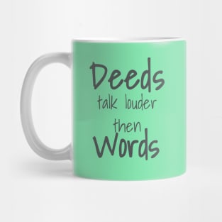 Deeds talk louder then Words Mug